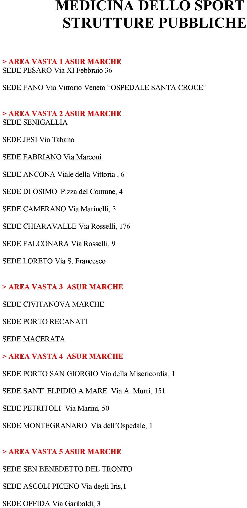 zza del Comune, 4 SEDE CAMERANO Via Marinelli, 3 SEDE CHIARAVALLE Via Rosselli, 176 SEDE FALCONARA Via Rosselli, 9 SEDE LORETO Via S.