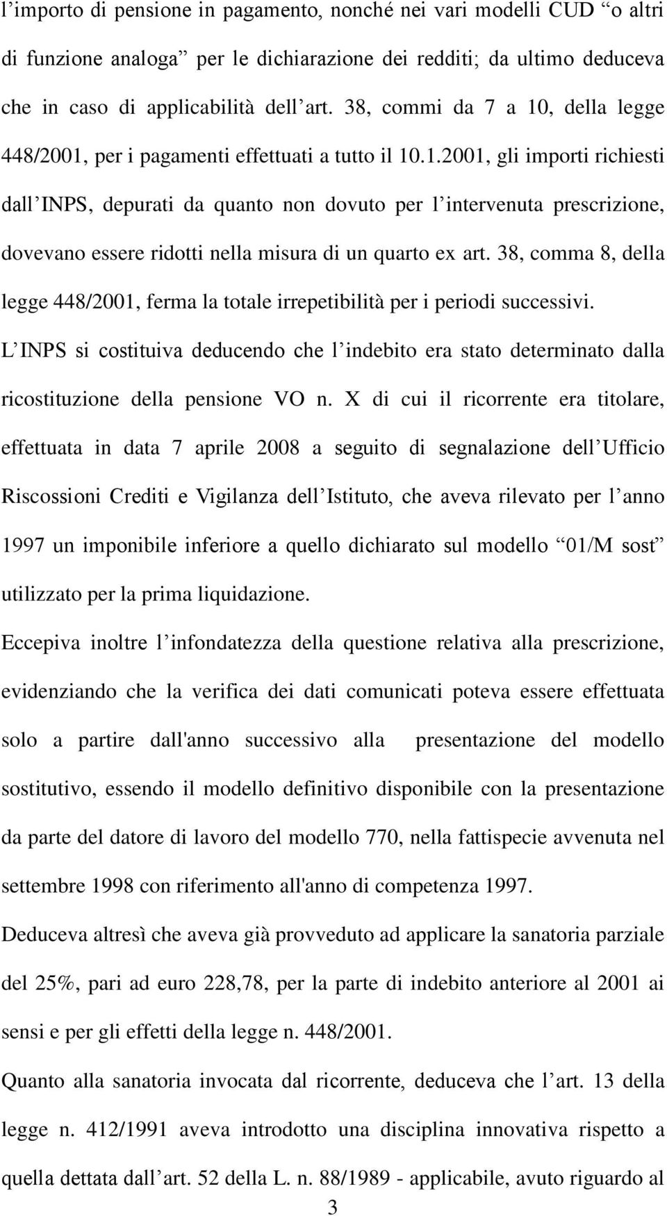 38, comma 8, della legge 448/2001, ferma la totale irrepetibilità per i periodi successivi.