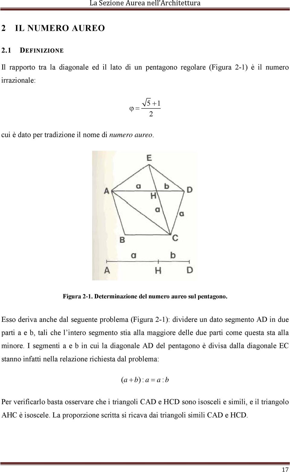 Esso deriva anche dal seguente problema (Figura 2-1): dividere un dato segmento AD in due parti a e b, tali che l intero segmento stia alla maggiore delle due parti come questa sta alla minore.
