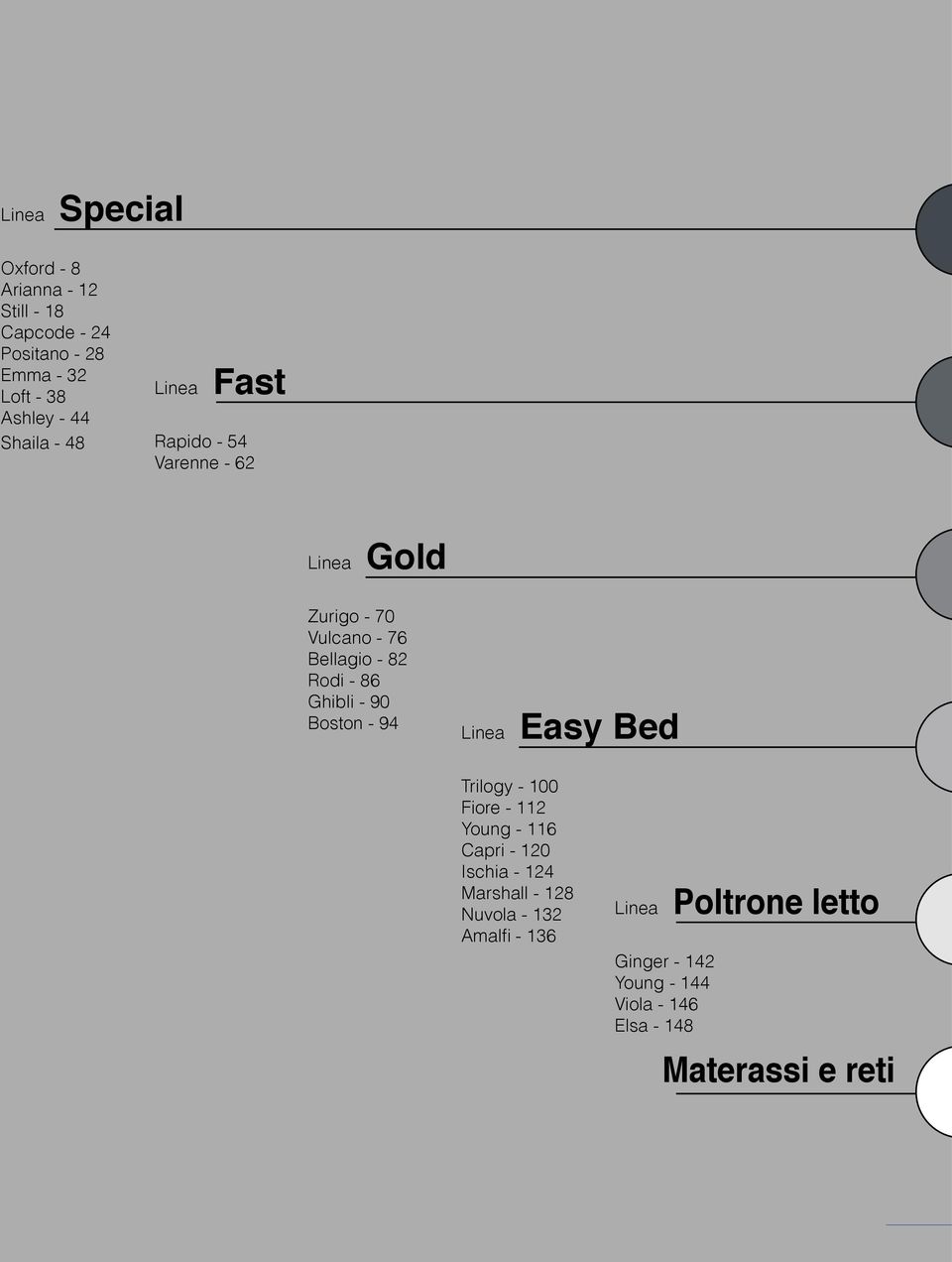 Ghibli - 90 Boston - 94 Linea Easy Bed Trilogy - 100 Fiore - 112 Young - 116 Capri - 120 Ischia - 124 Marshall