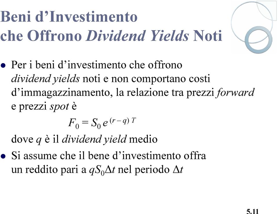 tra prezzi forward e prezzi spot è F 0 = S 0 e (r q) T dove q è il dividend yield