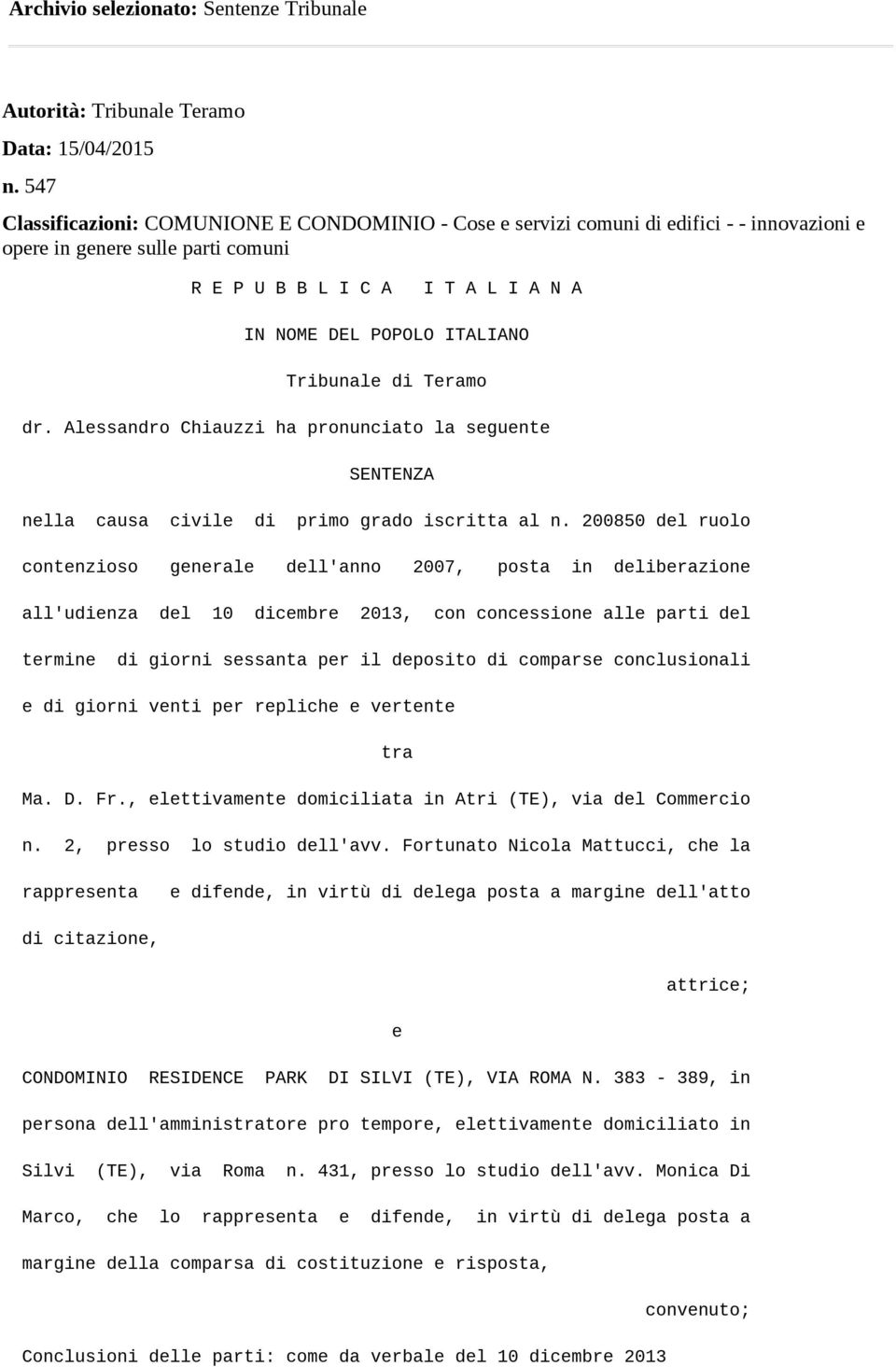 Tribunale di Teramo dr. Alessandro Chiauzzi ha pronunciato la seguente SENTENZA nella causa civile di primo grado iscritta al n.