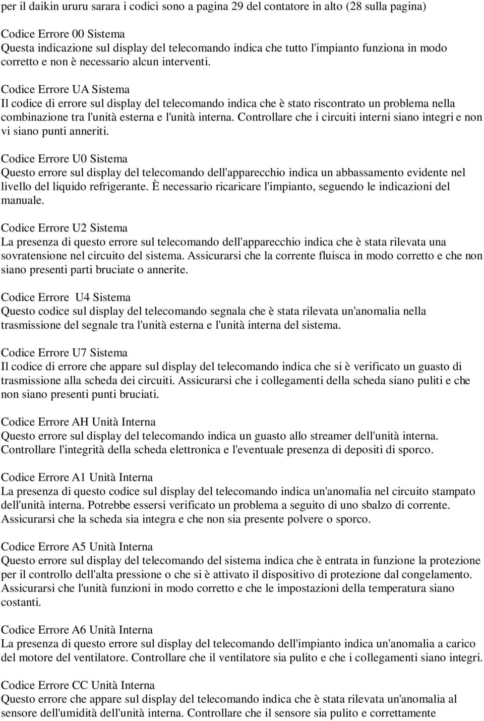 Codice Errore UA Sistema Il codice di errore sul display del telecomando indica che è stato riscontrato un problema nella combinazione tra l'unità esterna e l'unità interna.