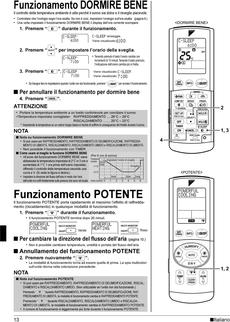 <DORMIRE BENE> lampeggia. Viene visualizzato. 2. Premere per impostare l orario della sveglia. Tenendo premuto il tasto l orario cambia con incrementi di 10 minuti.