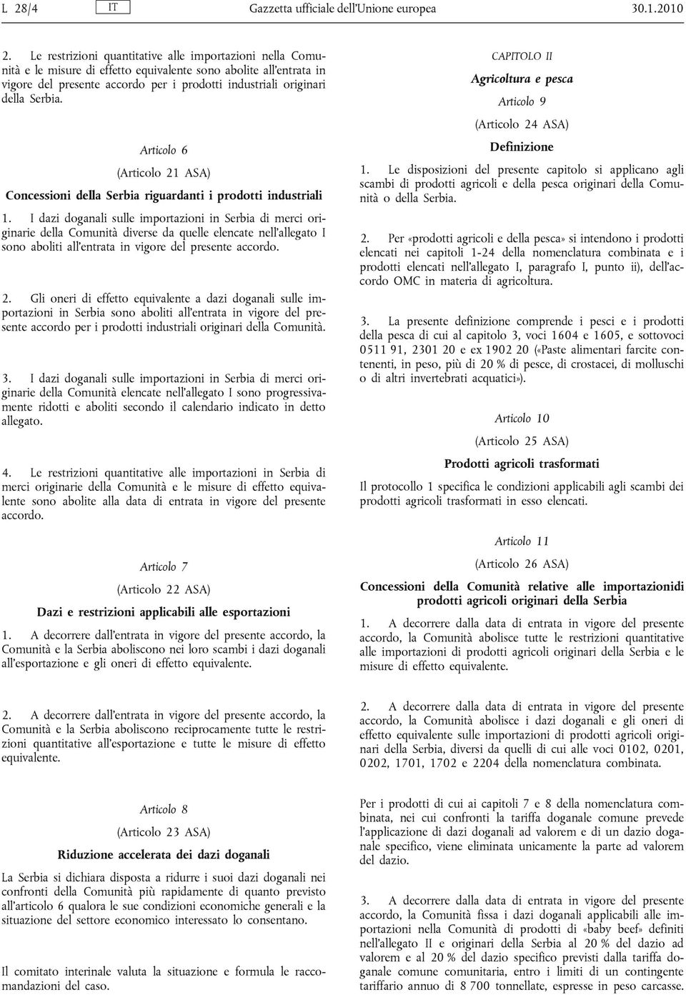 Serbia. Articolo 6 (Articolo 21 ASA) Concessioni della Serbia riguardanti i prodotti industriali 1.