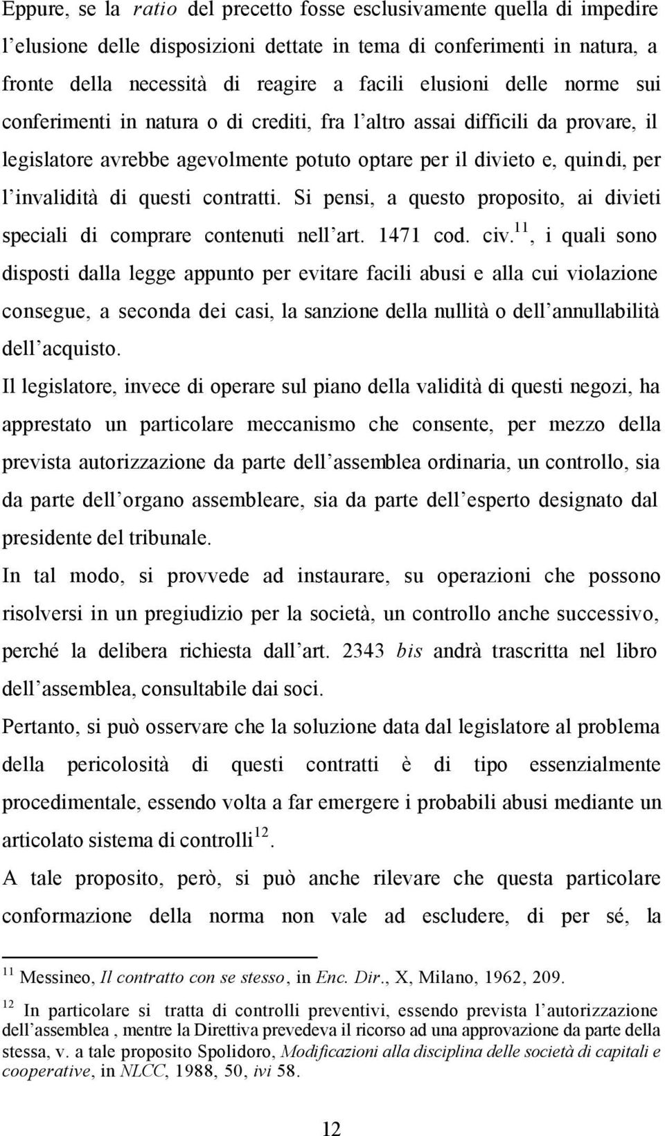 contratti. Si pensi, a questo proposito, ai divieti speciali di comprare contenuti nell art. 1471 cod. civ.