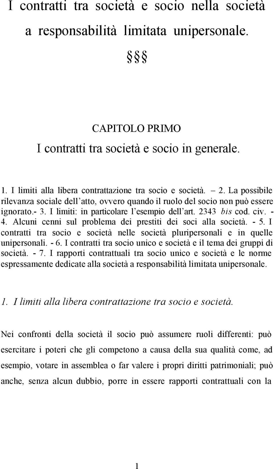 I limiti: in particolare l esempio dell art. 2343 bis cod. civ. - 4. Alcuni cenni sul problema dei prestiti dei soci alla società. - 5.