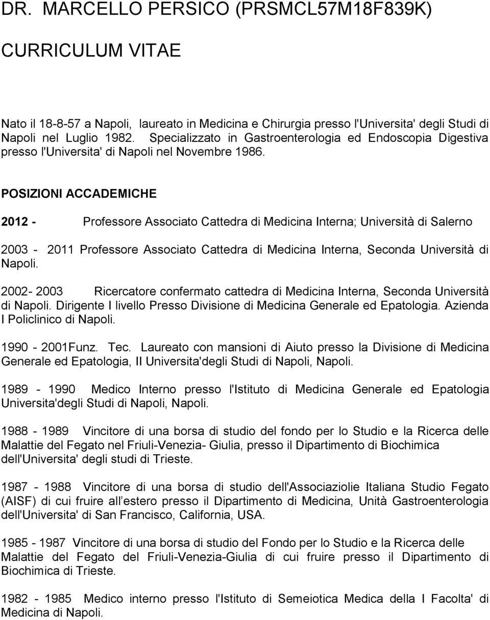 POSIZIONI ACCADEMICHE 2012 - Professore Associato Cattedra di Medicina Interna; Università di Salerno 2003-2011 Professore Associato Cattedra di Medicina Interna, Seconda Università di Napoli.