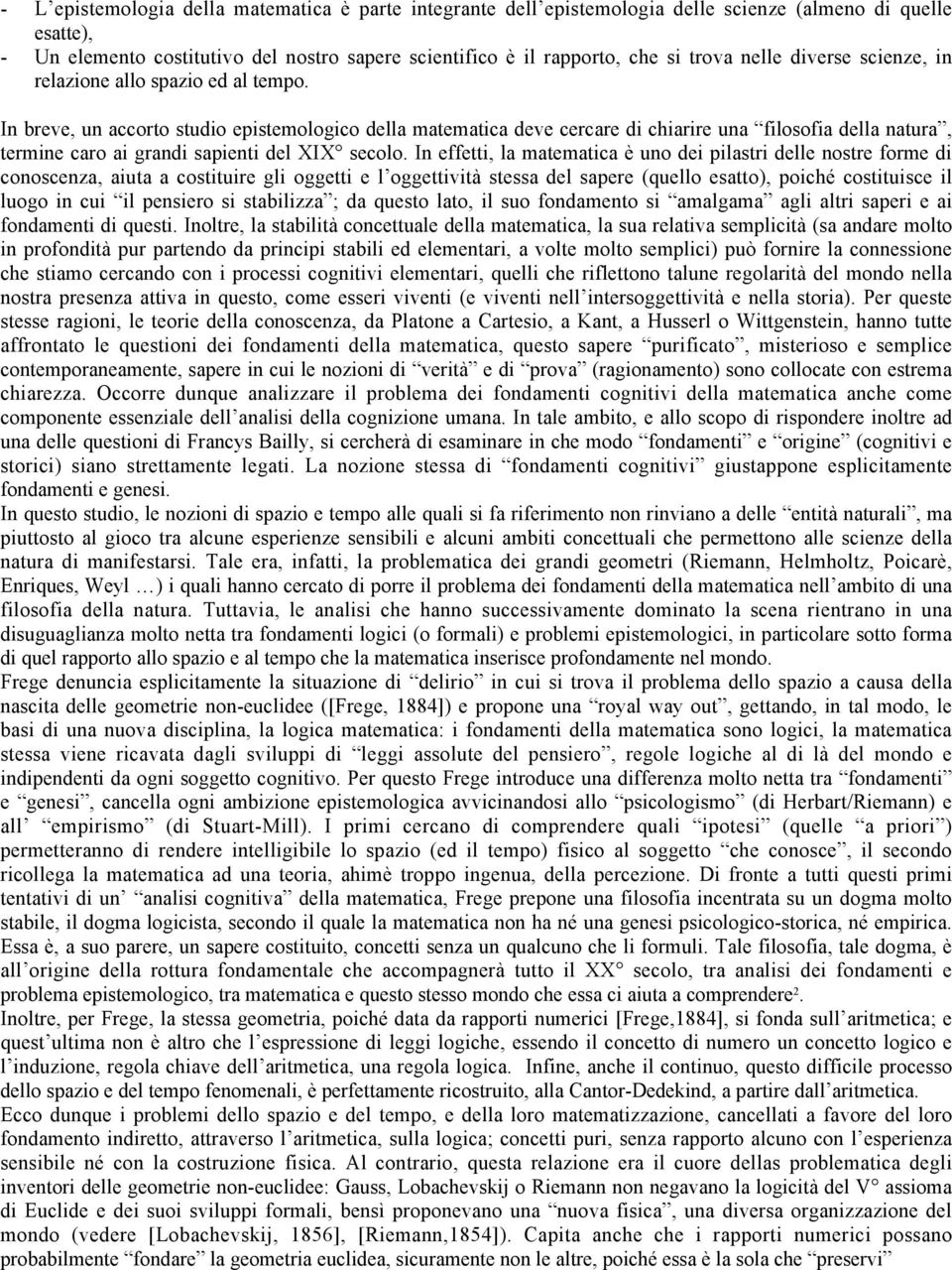 In breve, un accorto studio epistemologico della matematica deve cercare di chiarire una filosofia della natura, termine caro ai grandi sapienti del XIX secolo.