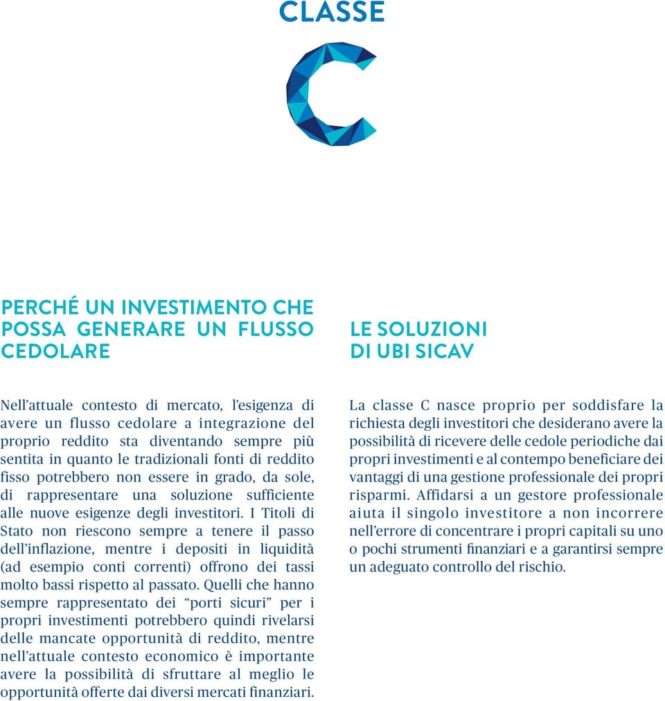 investitori. I Titoli di Stato non riescono sempre a tenere il passo dell inflazione, mentre i depositi in liquidità (ad esempio conti correnti) offrono dei tassi molto bassi rispetto al passato.