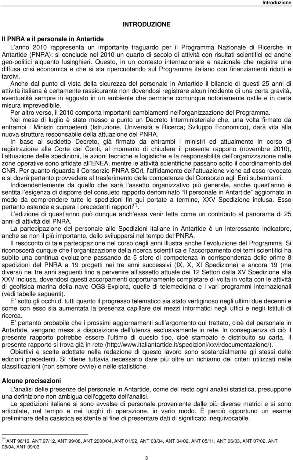 Questo, in un contesto internazionale e nazionale che registra una diffusa crisi economica e che si sta ripercuotendo sul Programma italiano con finanziamenti ridotti e tardivi.