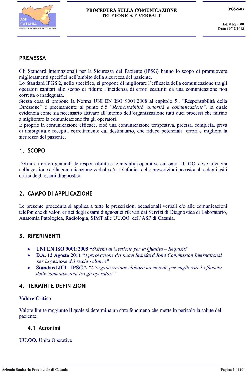 2, nello specifico, si propone di migliorare l efficacia della comunicazione tra gli operatori sanitari allo scopo di ridurre l incidenza di errori scaturiti da una comunicazione non corretta o