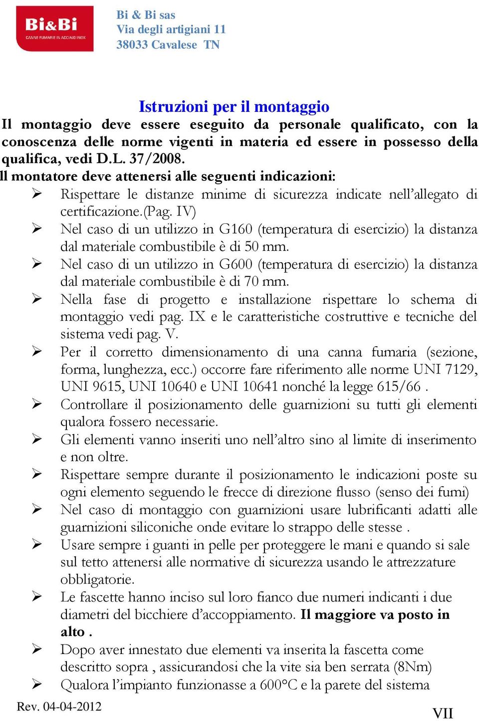 IV) Nel caso di un utilizzo in G160 (temperatura di esercizio) la distanza dal materiale combustibile è di 50 mm.