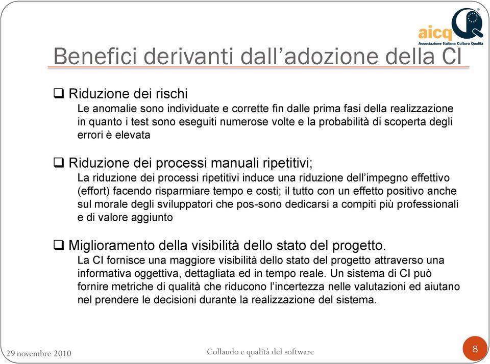 tempo e costi; il tutto con un effetto positivo anche sul morale degli sviluppatori che pos-sono dedicarsi a compiti più professionali e di valore aggiunto Miglioramento della visibilità dello stato