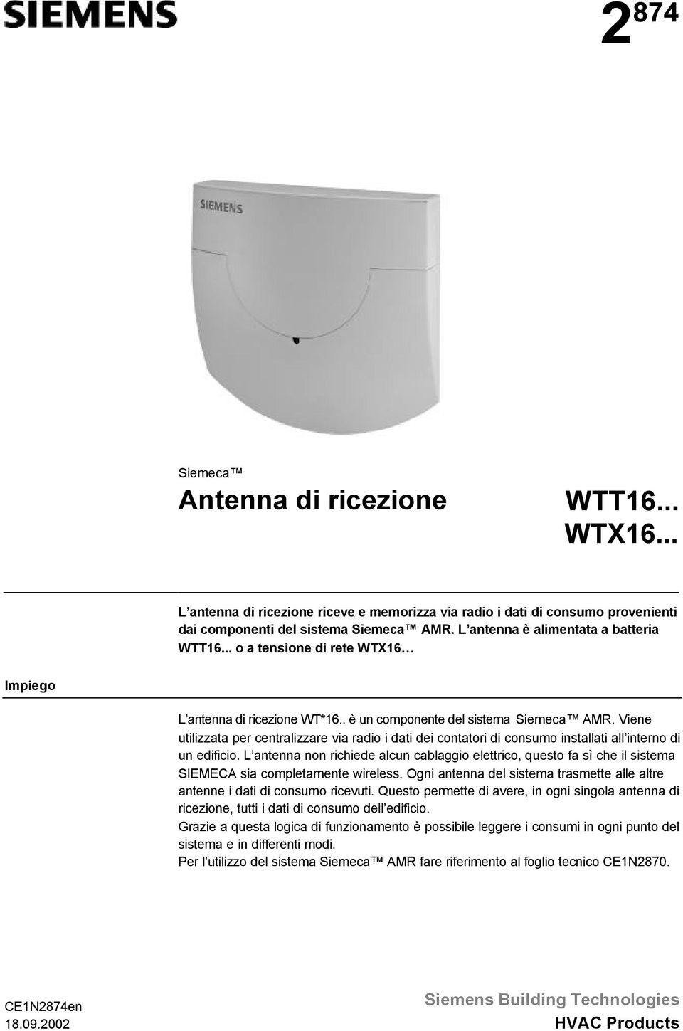 Viene utilizzata per centralizzare via radio i dati dei contatori di consumo installati all interno di un edificio.