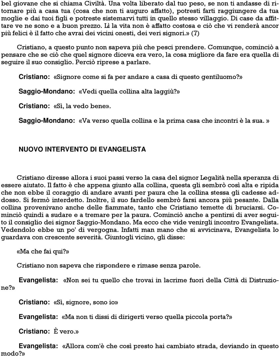 in quello stesso villaggio. Di case da affittare ve ne sono e a buon prezzo.