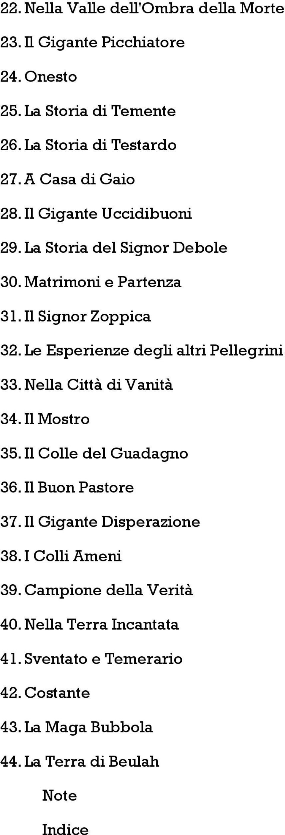 Le Esperienze degli altri Pellegrini 33. Nella Città di Vanità 34. Il Mostro 35. Il Colle del Guadagno 36. Il Buon Pastore 37.