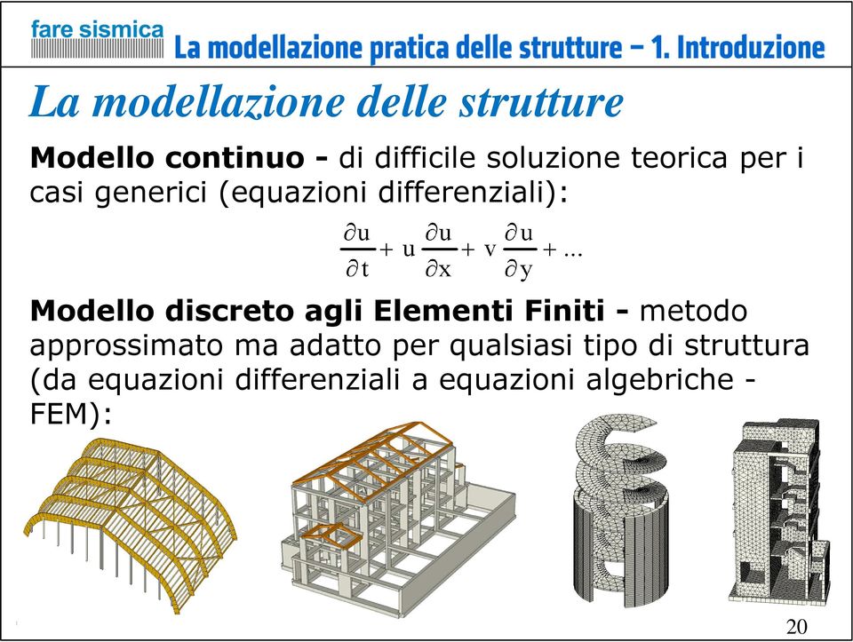 discreto agli Elementi Finiti - metodo approssimato ma adatto per