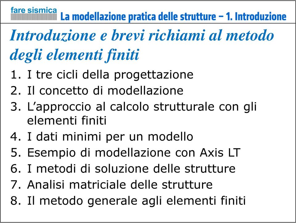 L approccio al calcolo strutturale con gli elementi finiti 4. I dati minimi per un modello 5.