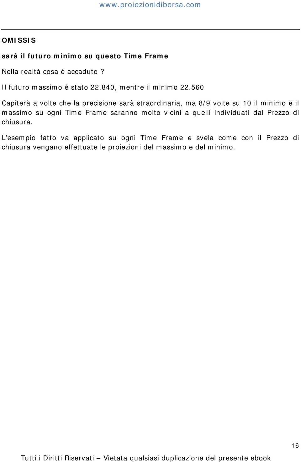 560 Capiterà a volte che la precisione sarà straordinaria, ma 8/9 volte su 10 il minimo e il massimo su ogni Time