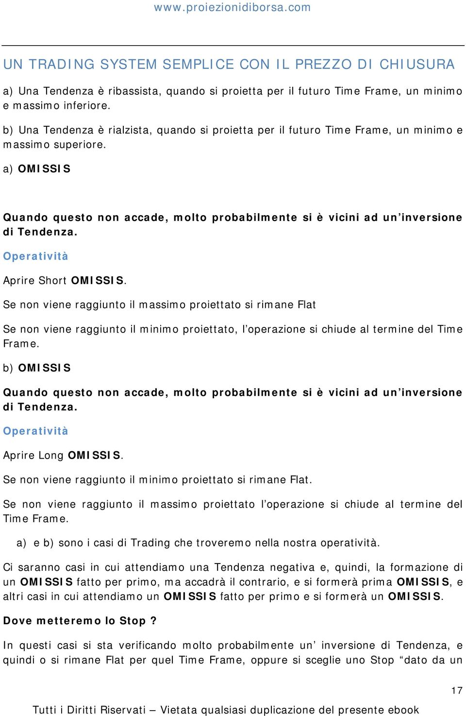 a) OMISSIS Quando questo non accade, molto probabilmente si è vicini ad un inversione di Tendenza. Operatività Aprire Short OMISSIS.