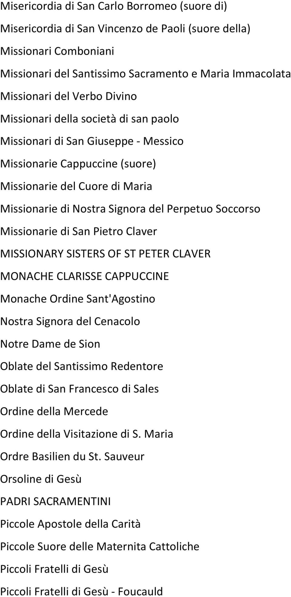 Missionarie di San Pietro Claver MISSIONARY SISTERS OF ST PETER CLAVER MONACHE CLARISSE CAPPUCCINE Monache Ordine Sant'Agostino Nostra Signora del Cenacolo Notre Dame de Sion Oblate del Santissimo