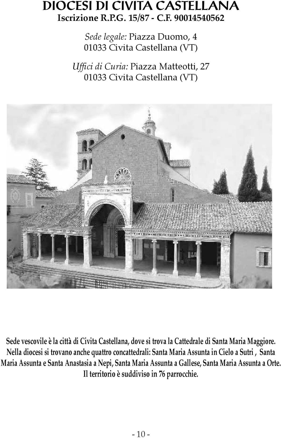 Sede vescovile è la città di Civita Castellana, dove si trova la Cattedrale di Santa Maria Maggiore.