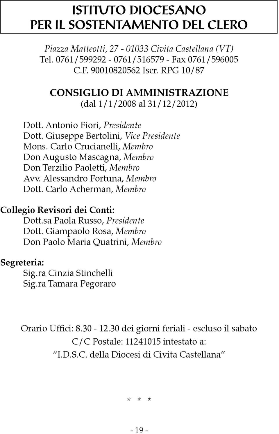 Carlo Crucianelli, Membro Don Augusto Mascagna, Membro Don Terzilio Paoletti, Membro Avv. Alessandro Fortuna, Membro Dott. Carlo Acherman, Membro Collegio Revisori dei Conti: Dott.