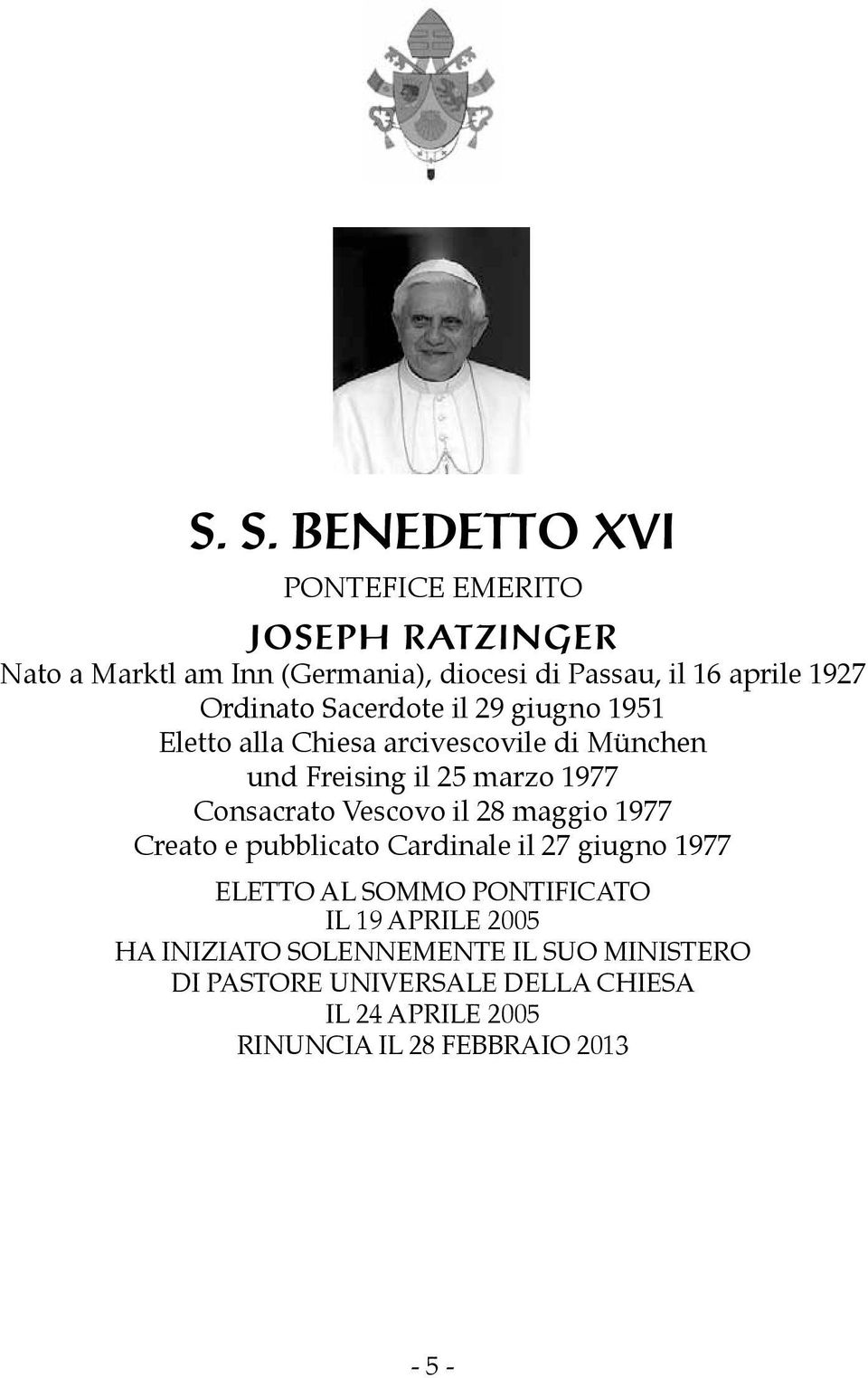 Consacrato Vescovo il 28 maggio 1977 Creato e pubblicato Cardinale il 27 giugno 1977 ELETTO AL SOMMO PONTIFICATO IL 19