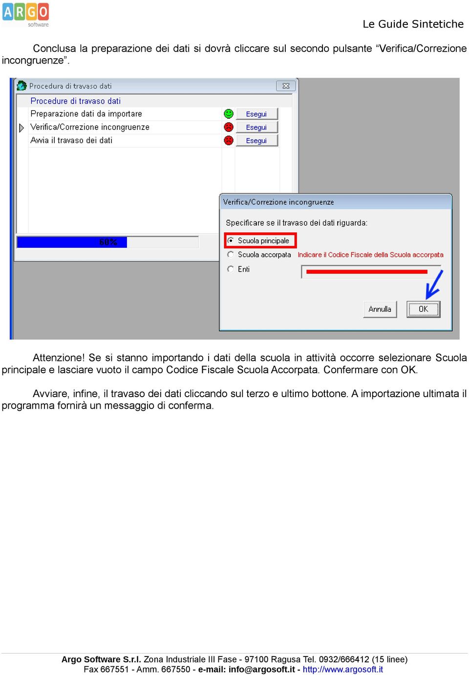 Se si stanno importando i dati della scuola in attività occorre selezionare Scuola principale e lasciare