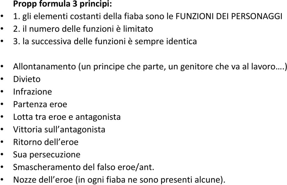 la successiva delle funzioni è sempre identica Allontanamento (un principe che parte, un genitore che va al lavoro.