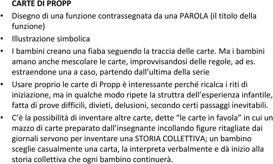 estraendone una a caso, partendo dall ultima della serie Usare proprio le carte di Propp èinteressante perchéricalca i riti di iniziazione, ma in qualche modo ripete la struttra dell esperienza