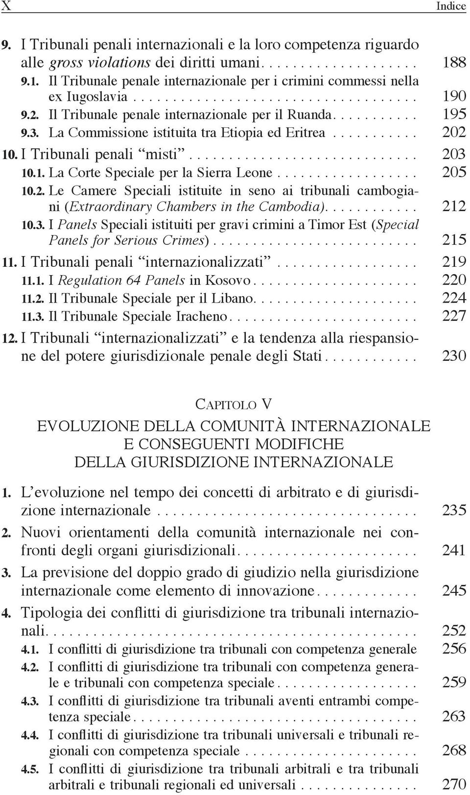 La Commissione istituita tra Etiopia ed Eritrea... 202 10. I Tribunali penali misti... 203 10.1. La Corte Speciale per la Sierra Leone... 205 10.2. Le Camere Speciali istituite in seno ai tribunali cambogiani (Extraordinary Chambers in the Cambodia).