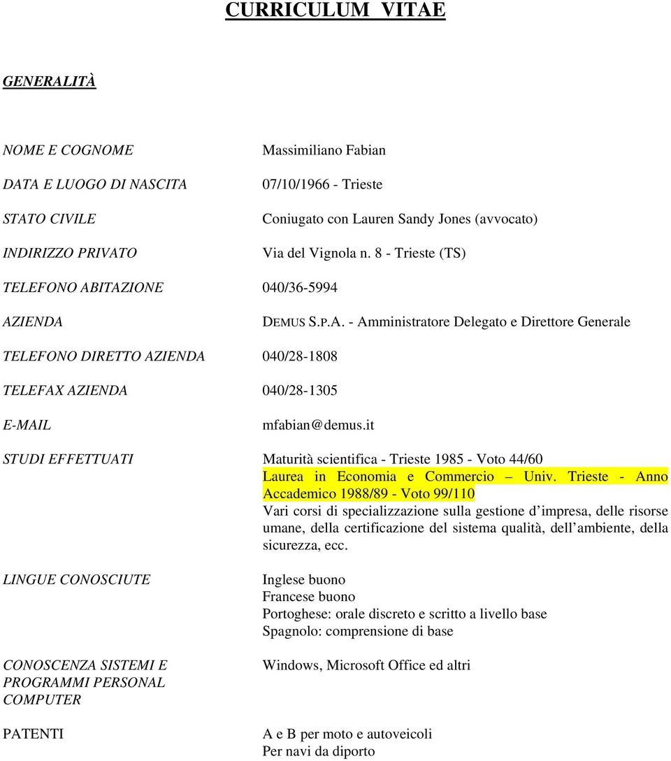 it STUDI EFFETTUATI Maturità scientifica - Trieste 1985 - Voto 44/60 Laurea in Economia e Commercio Univ.
