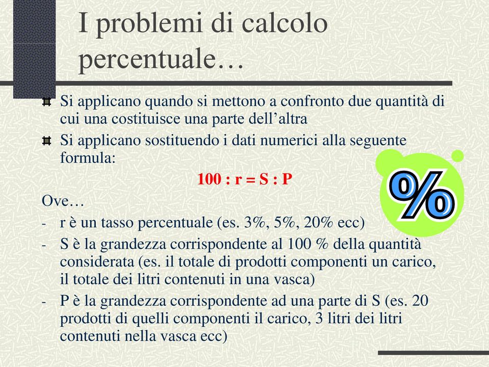 3%, 5%, 20% ecc) - S è la grandezza corrispondente al 100 % della quantità considerata (es.