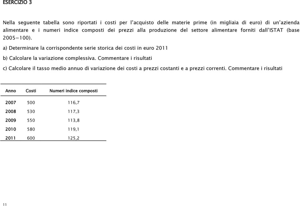 a) Determinare la corrispondente serie storica dei costi in euro 2011 b) Calcolare la variazione complessiva.