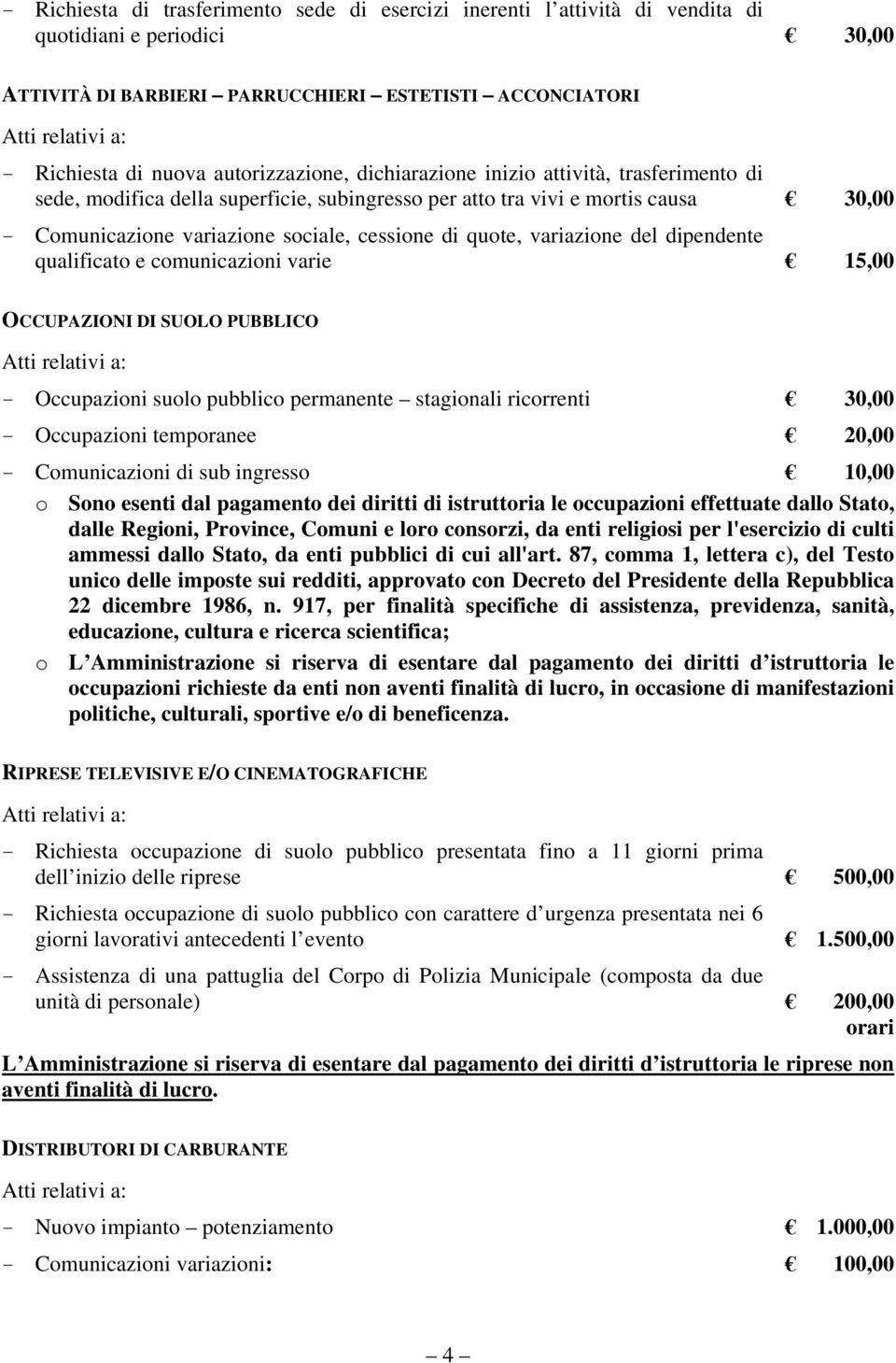 quote, variazione del dipendente qualificato e comunicazioni varie 15,00 OCCUPAZIONI DI SUOLO PUBBLICO - Occupazioni suolo pubblico permanente stagionali ricorrenti 30,00 - Occupazioni temporanee