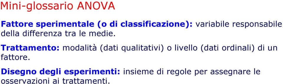 Trattamento: modalità (dati qualitativi) o livello (dati ordinali) di un