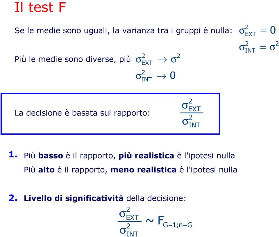 Più basso è il rapporto, più realistica è l'ipotesi nulla Più alto è il rapporto, meno