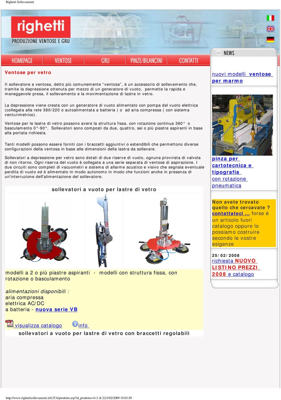 nuovi modelli ventose per marmo La depressione viene creata con un generatore di vuoto alimentato con pompa del vuoto elettrica (collegata alla rete 380/220 o autoalimentata a batteria ) o ad aria