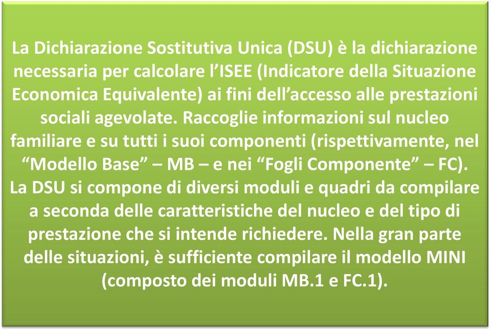 Raccoglie informazioni sul nucleo familiare e su tutti i suoi componenti (rispettivamente, nel Modello Base MB e nei Fogli Componente FC).