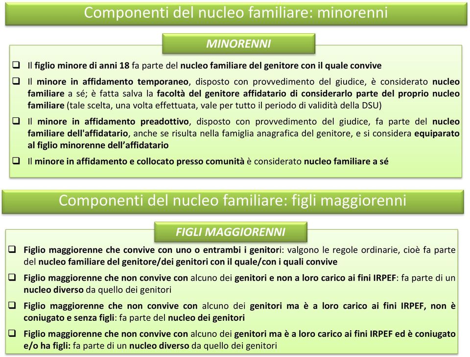 effettuata, vale per tutto il periodo di validità della DSU) Il minore in affidamento preadottivo, disposto con provvedimento del giudice, fa parte del nucleo familiare dell'affidatario, anche se