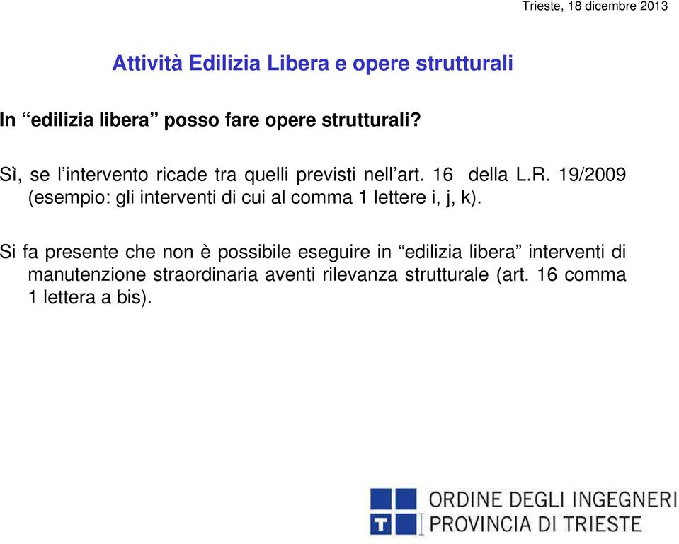 19/2009 (esempio: gli interventi di cui al comma 1 lettere i, j, k).