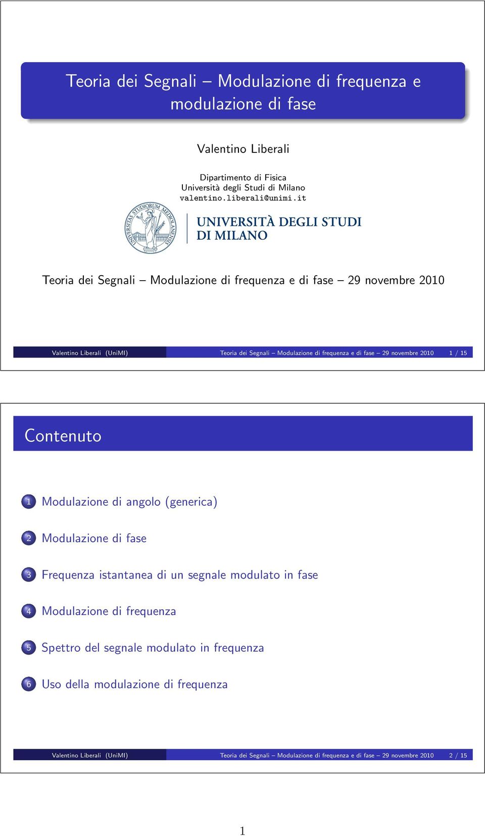 it Teoria dei Segnali Modulazione di frequenza e di fase 9 novembre Valentino Liberali (UniMI) Teoria dei Segnali Modulazione di frequenza e di fase 9 novembre /