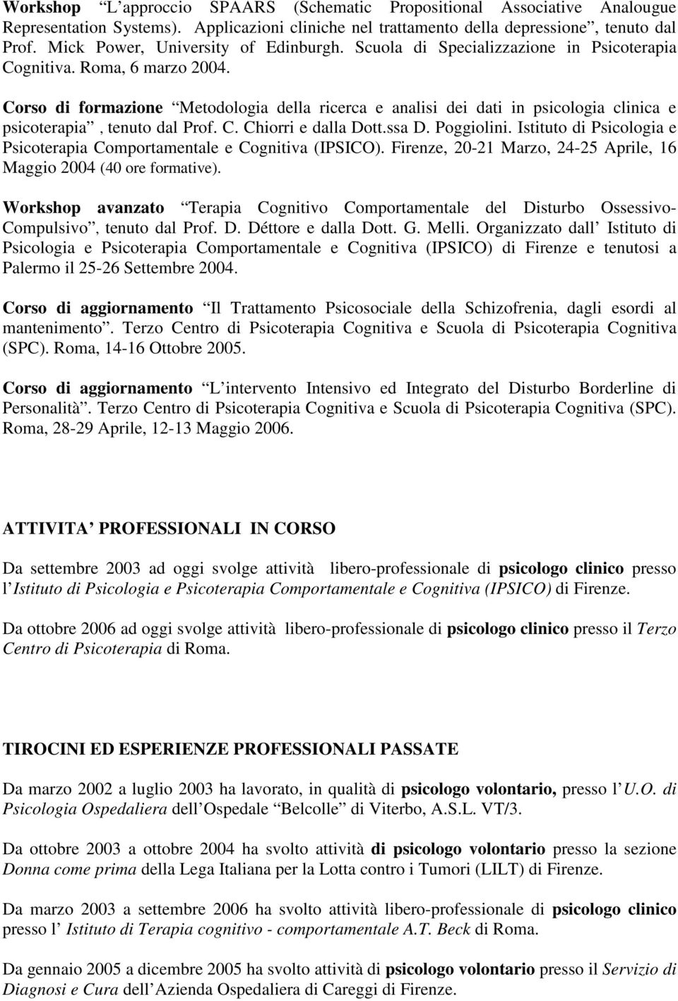 Corso di formazione Metodologia della ricerca e analisi dei dati in psicologia clinica e psicoterapia, tenuto dal Prof. C. Chiorri e dalla Dott.ssa D. Poggiolini.