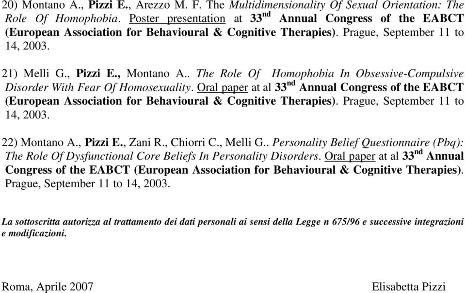 . The Role Of Homophobia In Obsessive-Compulsive Disorder With Fear Of Homosexuality. Oral paper at al 33 nd Annual Congress of the EABCT (European Association for Behavioural & Cognitive Therapies).
