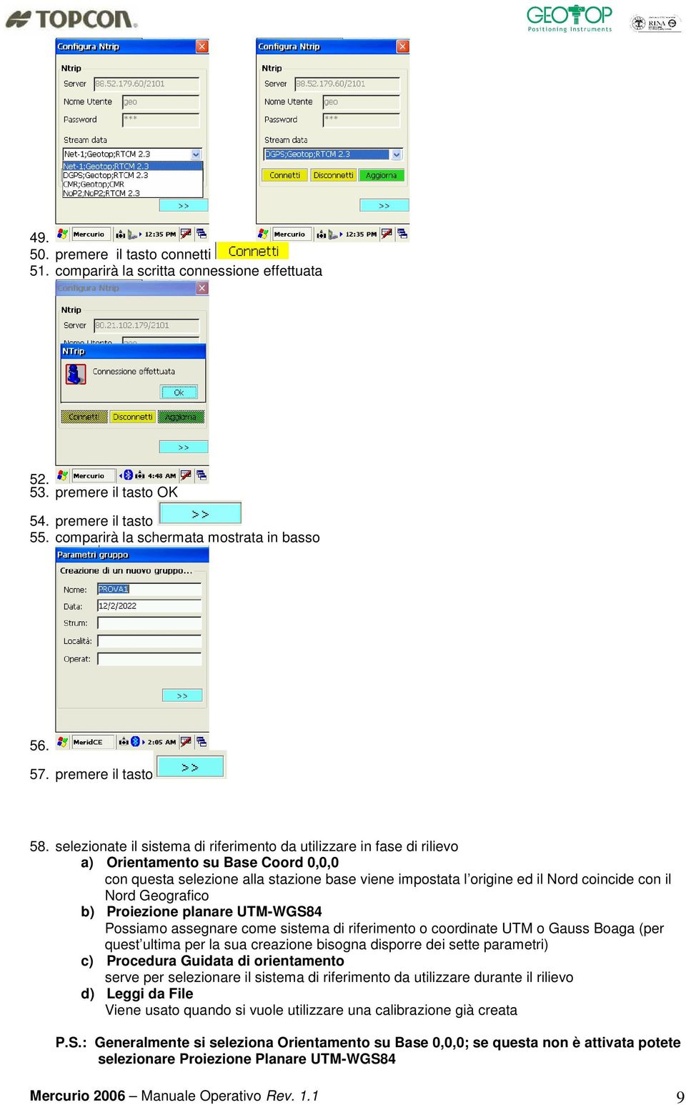 selezionate il sistema di riferimento da utilizzare in fase di rilievo a) Orientamento su Base Coord 0,0,0 con questa selezione alla stazione base viene impostata l origine ed il Nord coincide con il