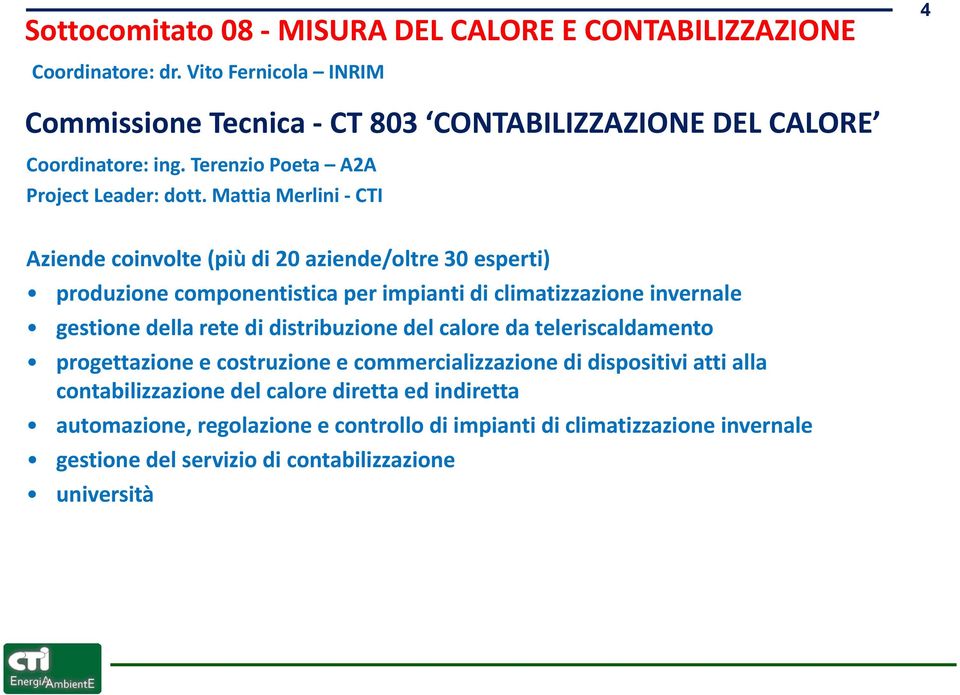 Mattia Merlini CTI Aziende coinvolte (più di 20 aziende/oltre 30 esperti) produzione componentistica per impianti di climatizzazione invernale gestione della rete di