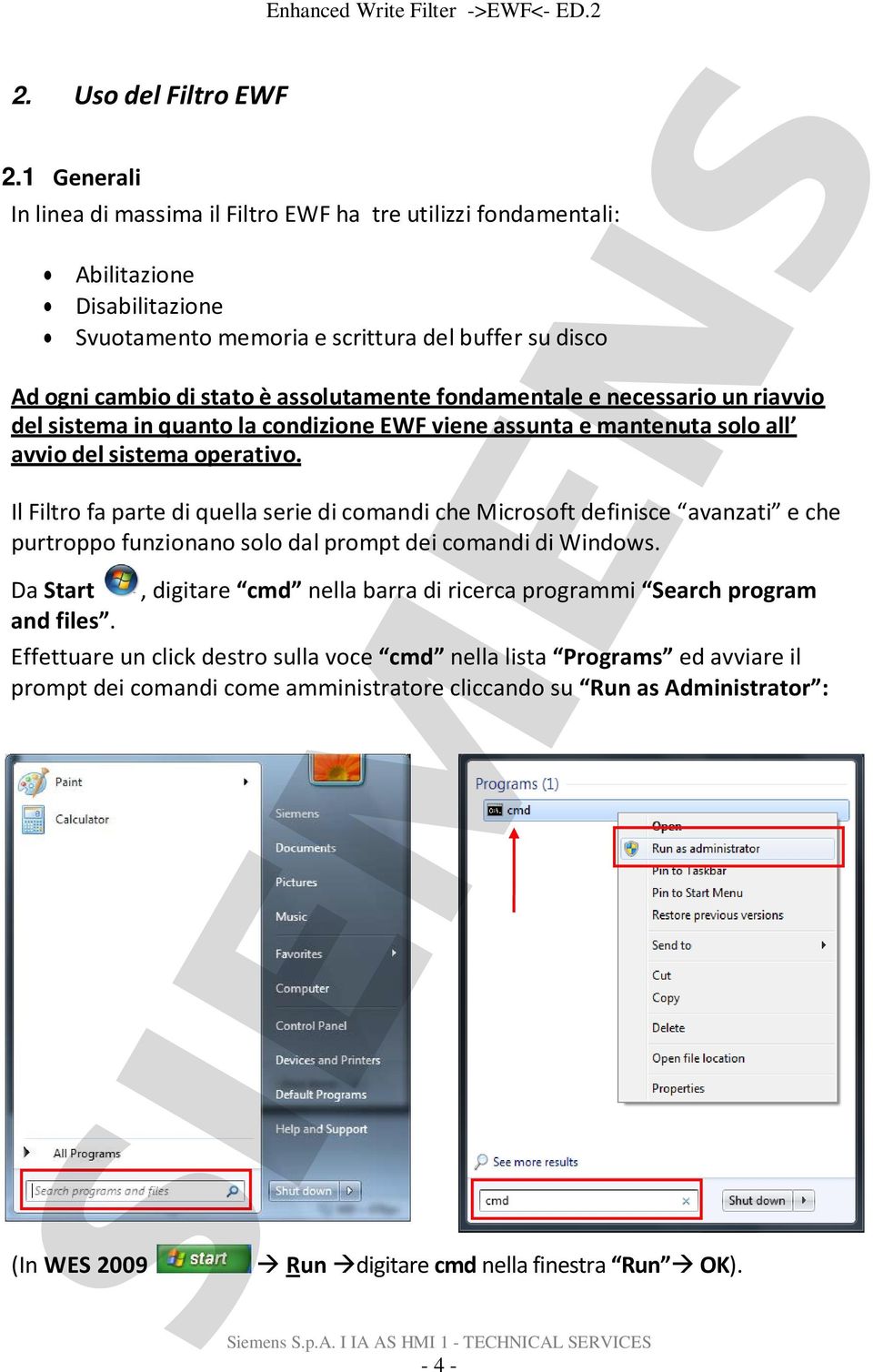 fondamentale e necessario un riavvio del sistema in quanto la condizione EWF viene assunta e mantenuta solo all avvio del sistema operativo.