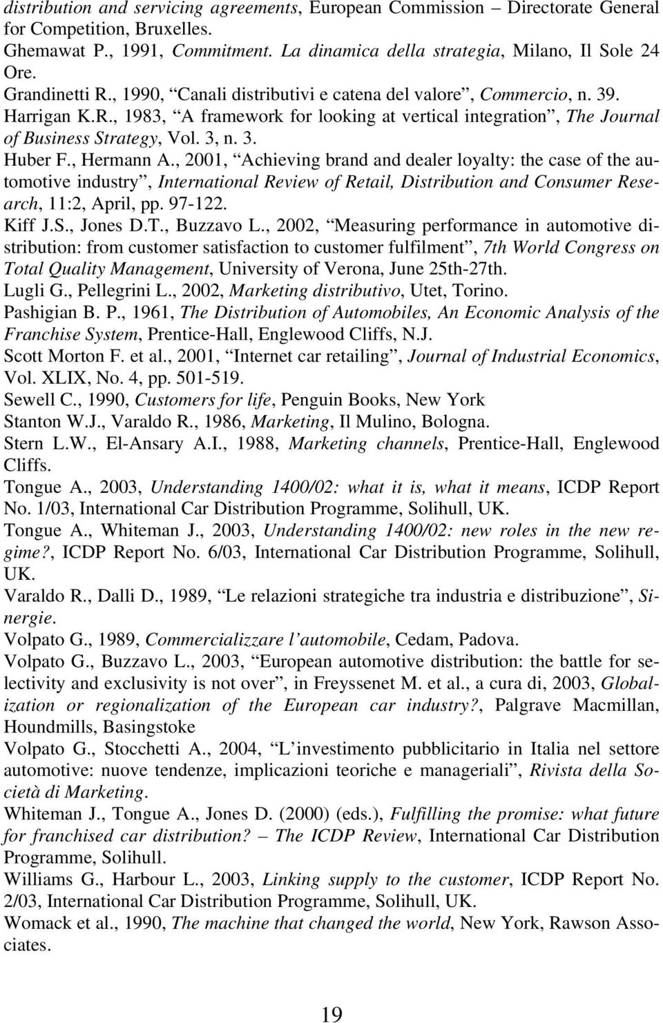 , Hermann A., 2001, Achieving brand and dealer loyalty: the case of the automotive industry, International Review of Retail, Distribution and Consumer Research, 11:2, April, pp. 97-122. Kiff J.S.